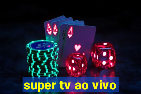 super tv ao vivo